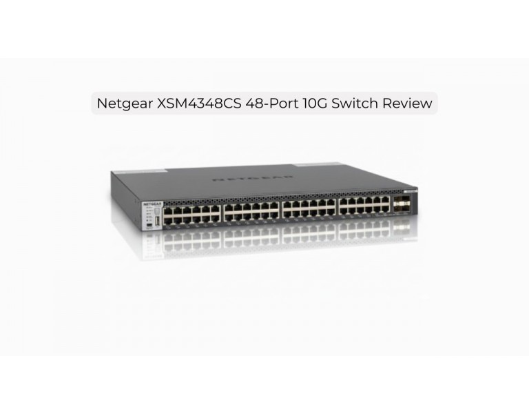 Netgear XSM4348CS-100NES Review: Enterprise-Grade 10G Layer-3 Stackable Switch
