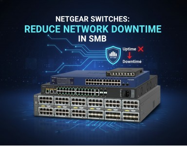 How Netgear Switches Reduce Network Downtime in SMB Networks (2026)