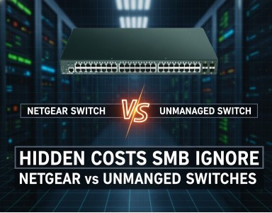 Netgear vs Unmanaged Switches: Hidden Costs SMBs Ignore