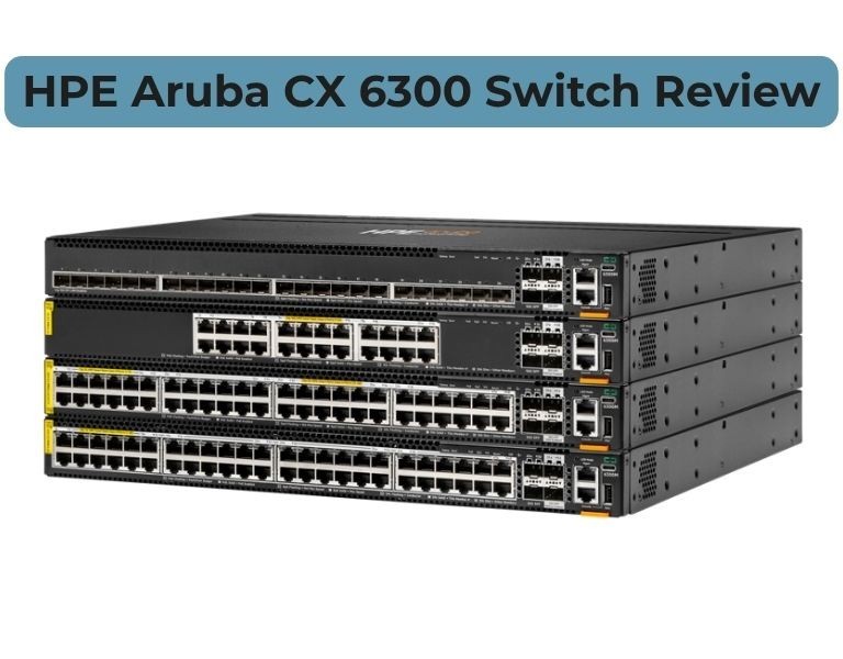 HPE Aruba CX 6300 Switch Review: Best Core Switch for Modern Networks?